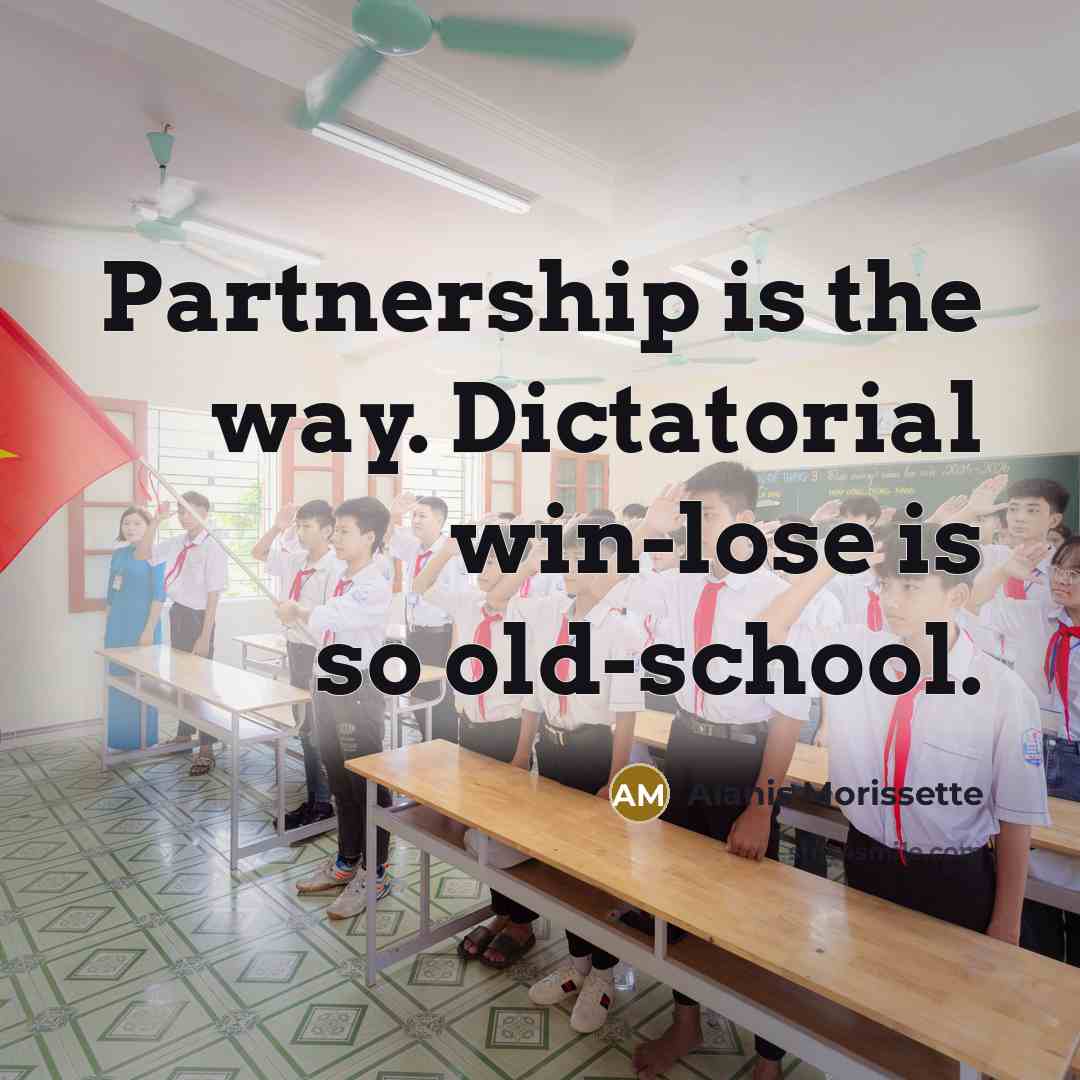 “Partnership is the way. Dictatorial win-lose is so old-school.…” quote by Alanis Morissette