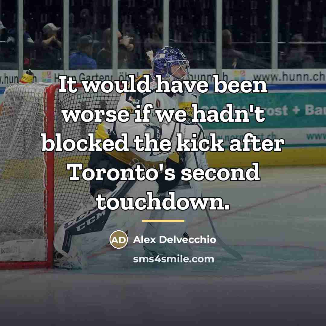 “It would have been worse if we hadn't blocked the…” quote by Alex Delvecchio