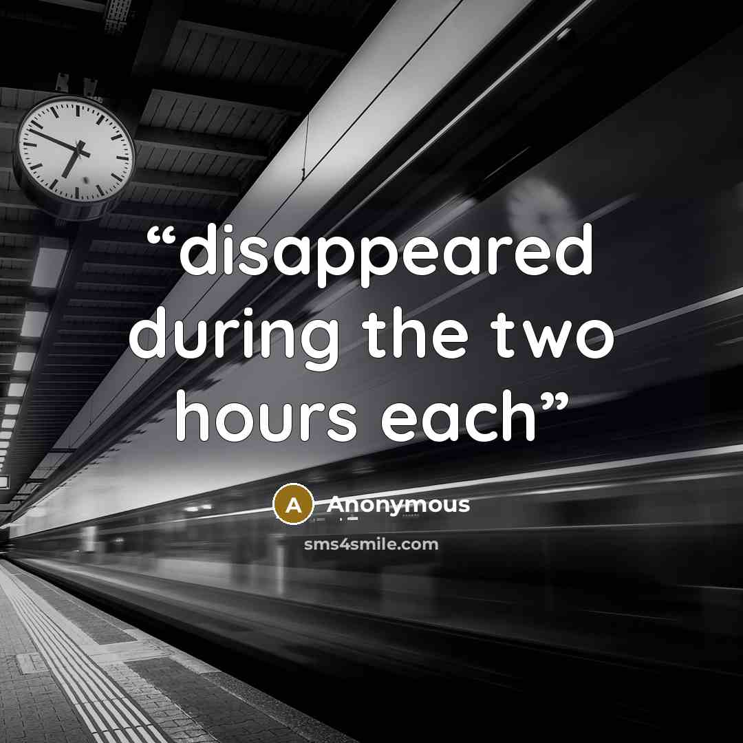 “disappeared during the two hours each” quote by Anonymous