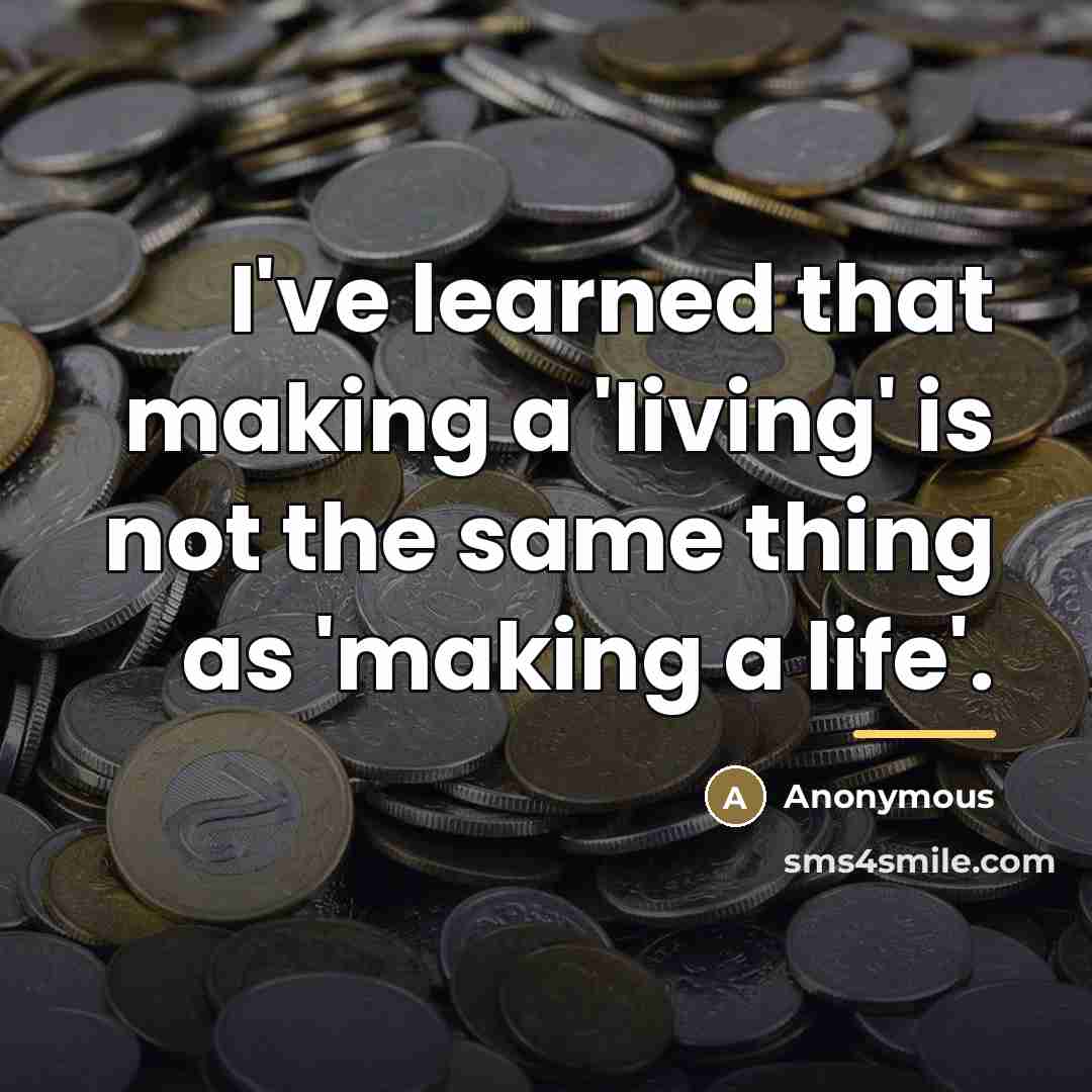 “I've learned that making a 'living' is not the same…” quote by Anonymous