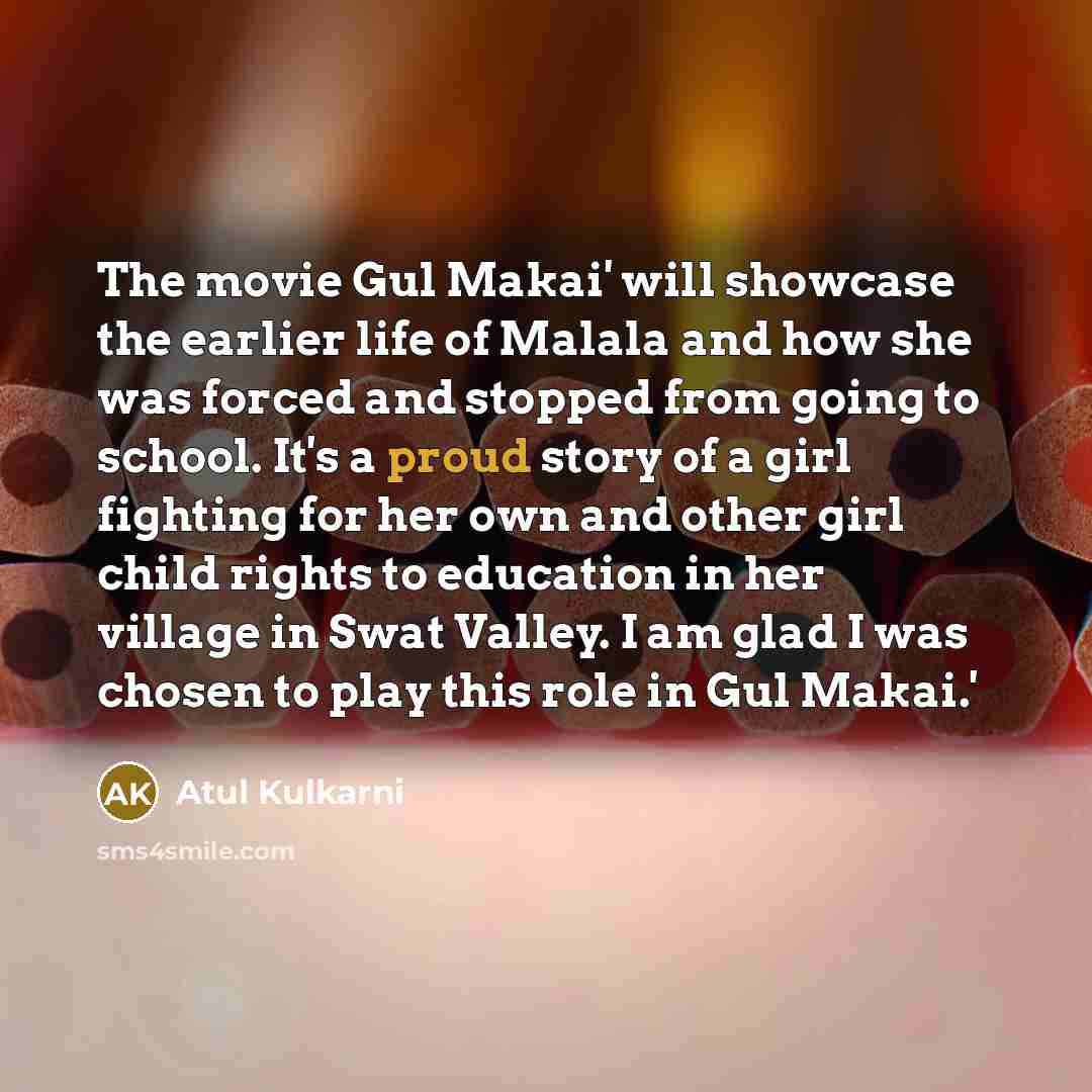 “The movie Gul Makai' will showcase the earlier life of…” quote by Atul Kulkarni