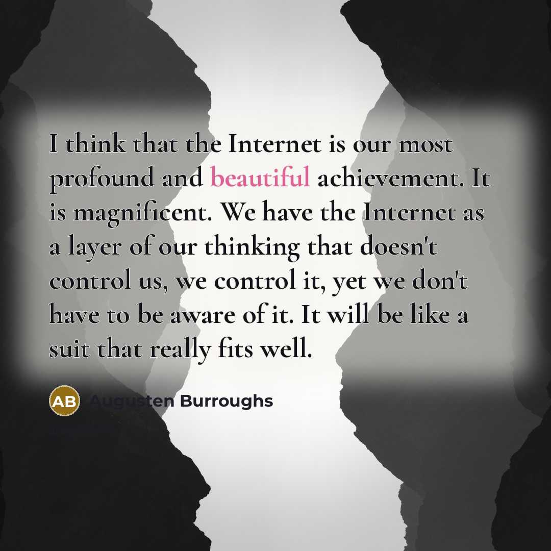 “I think that the Internet is our most profound and…” quote by Augusten Burroughs