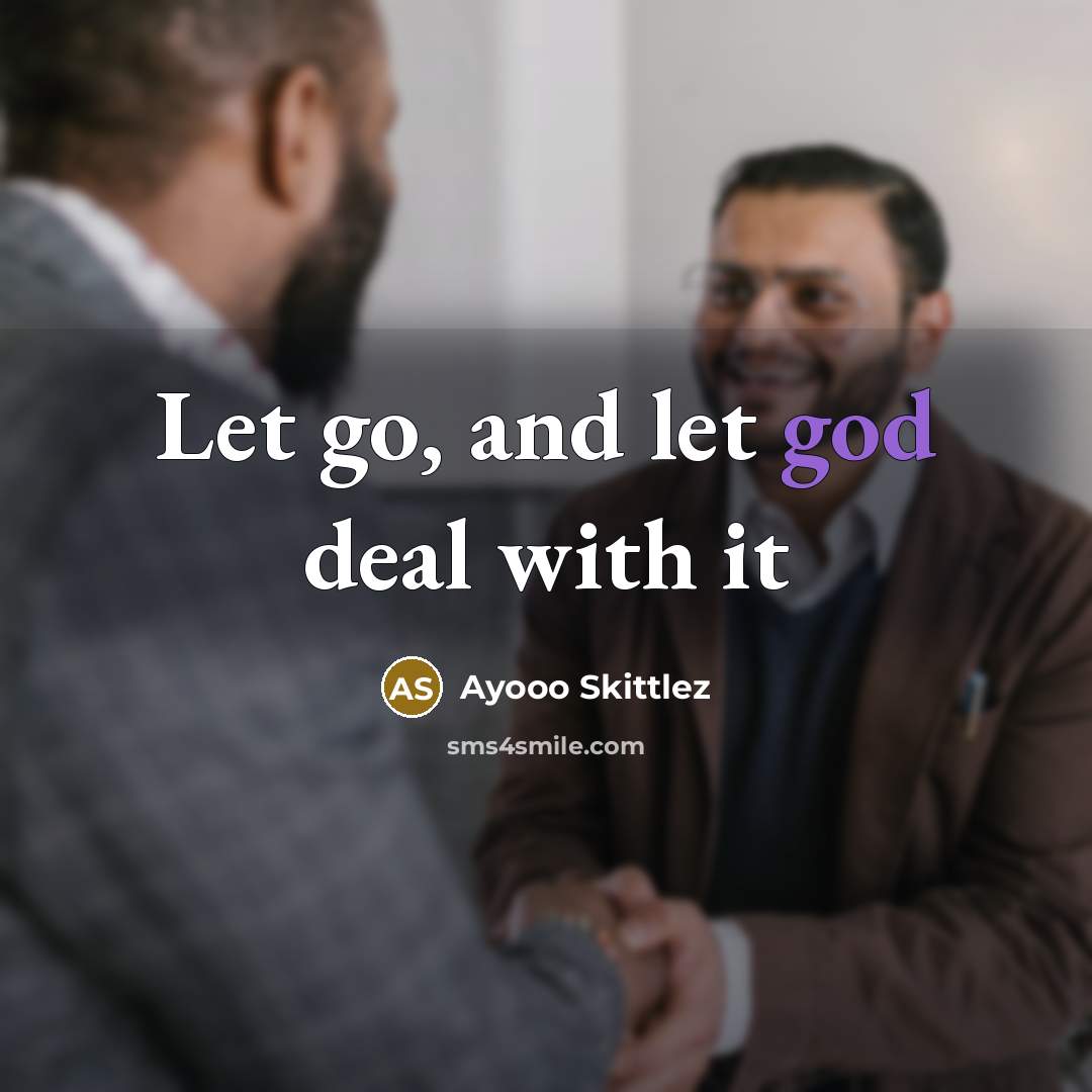 “Let go, and let god deal with it” quote by Ayooo Skittlez