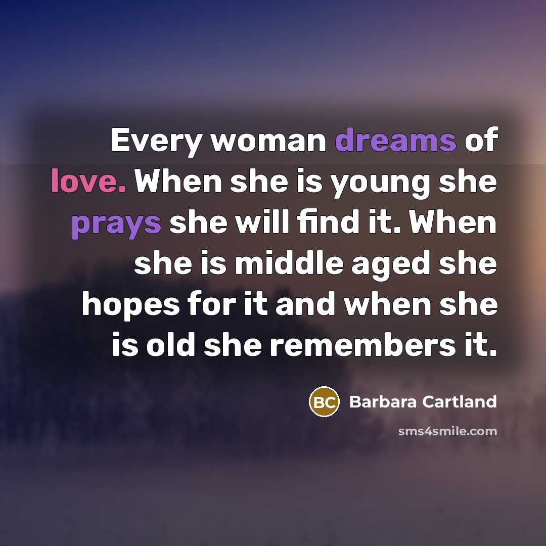 “Every woman dreams of love. When she is young she…” quote by Barbara Cartland