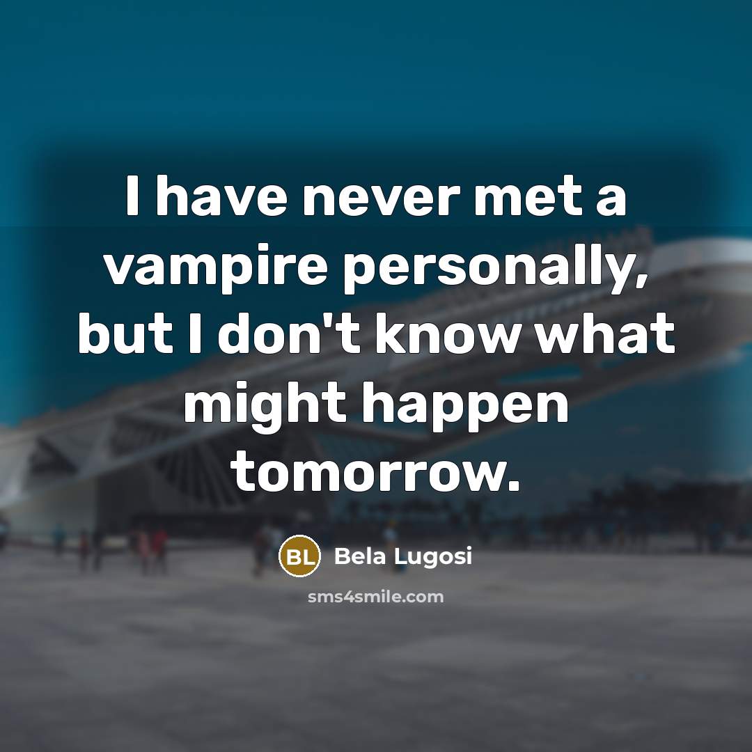“I have never met a vampire personally, but I don't…” quote by Bela Lugosi