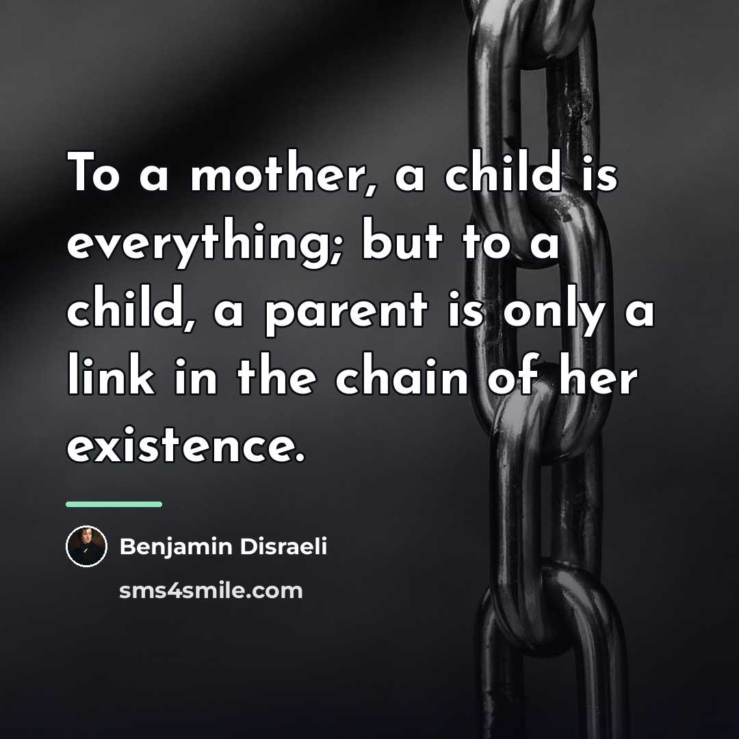 “To a mother, a child is everything; but to a…” quote by Benjamin Disraeli