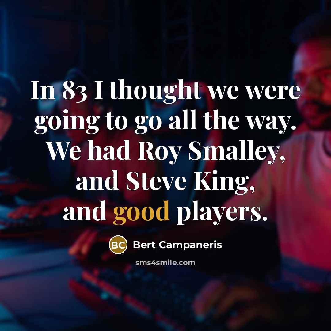 “In 83 I thought we were going to go all…” quote by Bert Campaneris