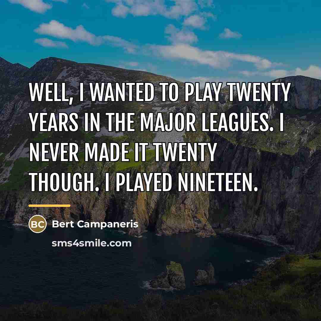 “Well, I wanted to play twenty years in the major…” quote by Bert Campaneris
