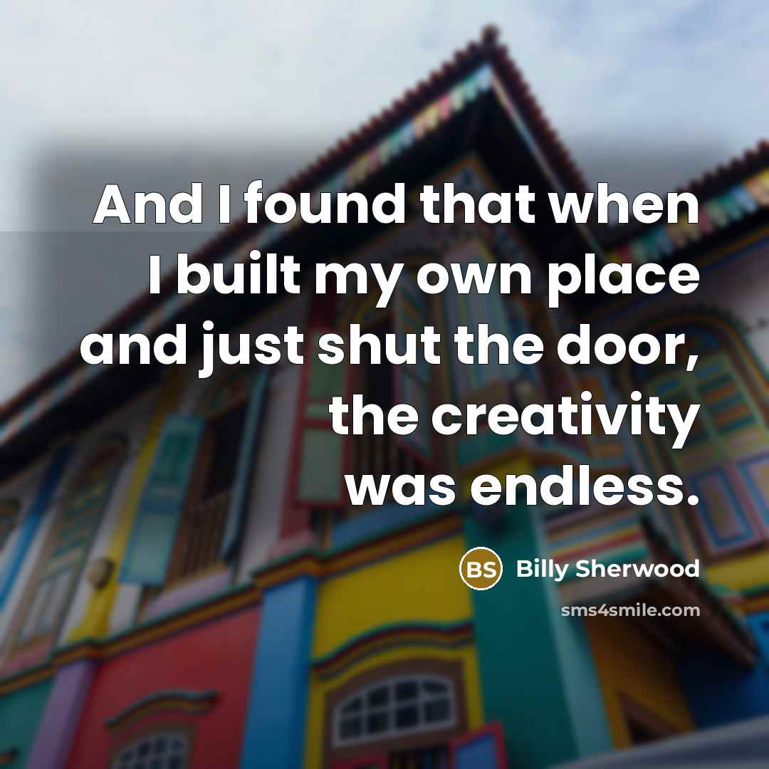 “And I found that when I built my own place…” quote by Billy Sherwood