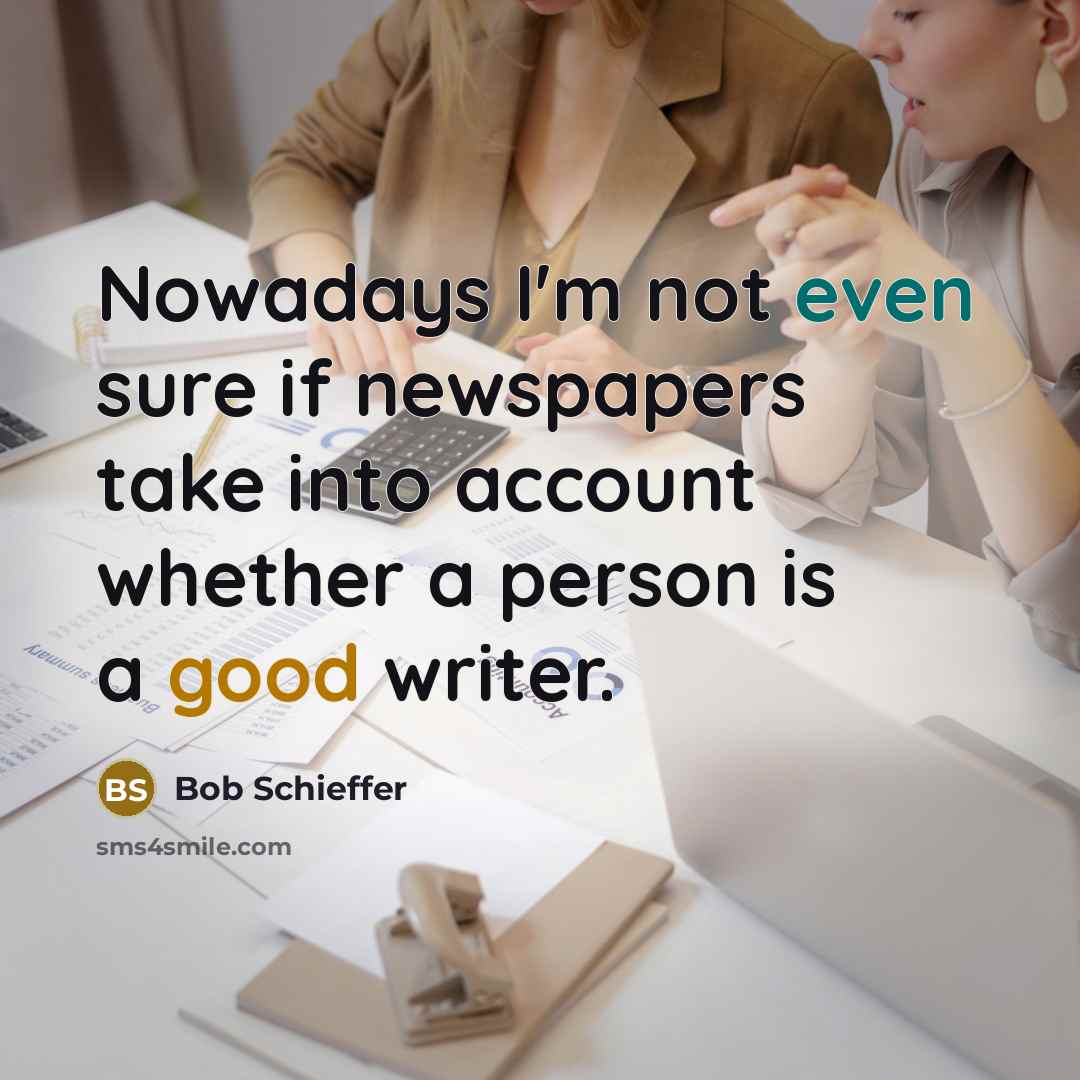 “Nowadays I'm not even sure if newspapers take into account…” quote by Bob Schieffer