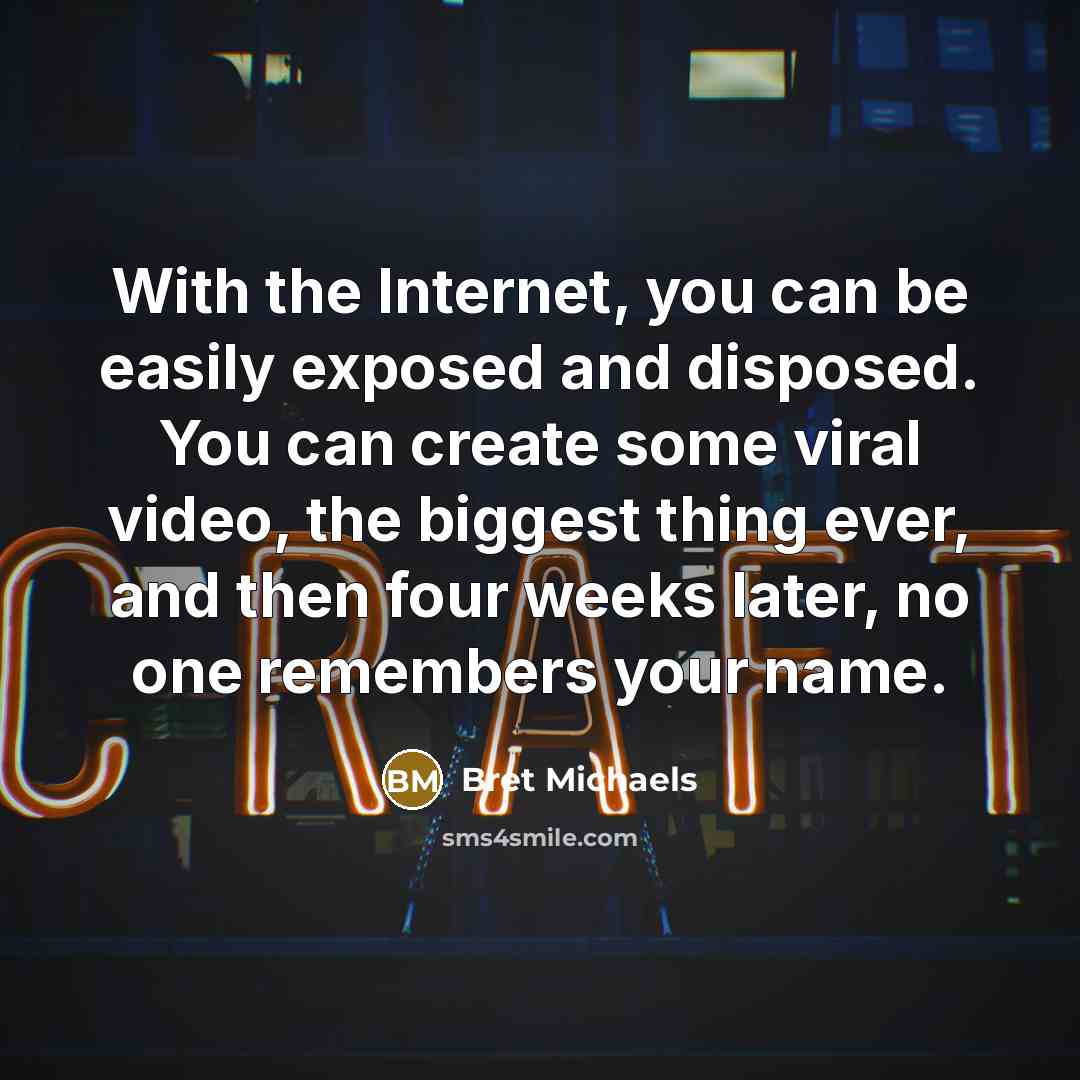 “With the Internet, you can be easily exposed and disposed.…” quote by Bret Michaels