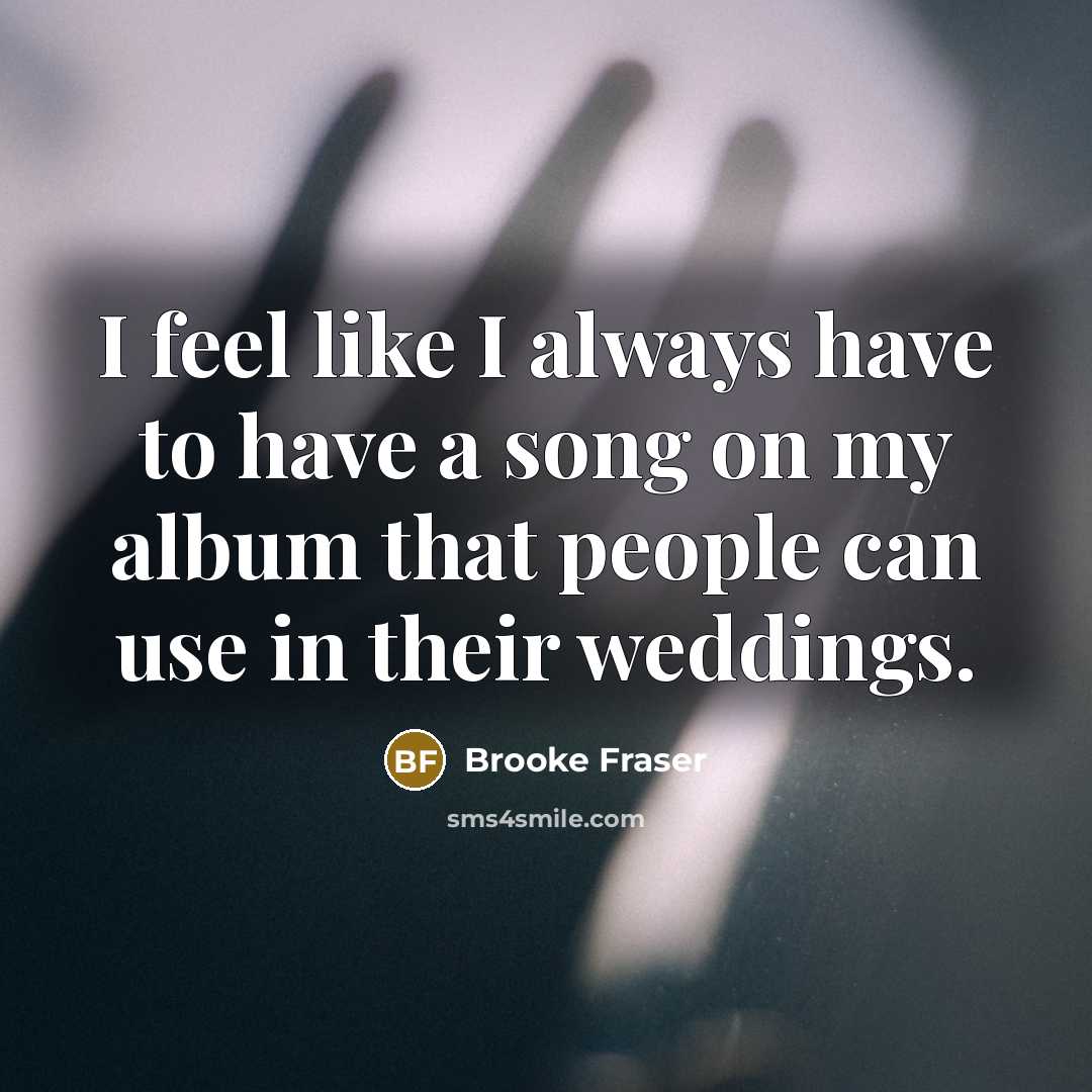 “I feel like I always have to have a song…” quote by Brooke Fraser