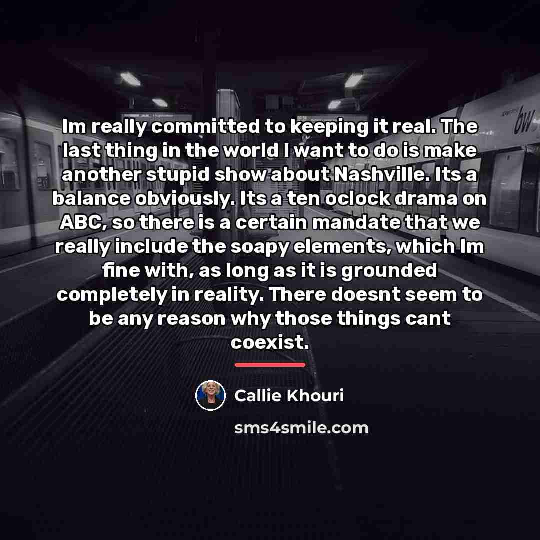 “Im really committed to keeping it real. The last thing…” quote by Callie Khouri