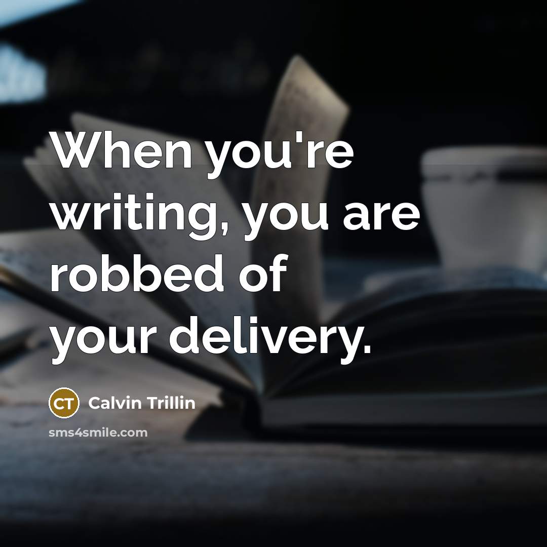 “When you're writing, you are robbed of your delivery.…” quote by Calvin Trillin