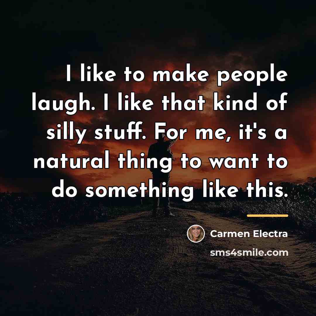 “I like to make people laugh. I like that kind…” quote by Carmen Electra