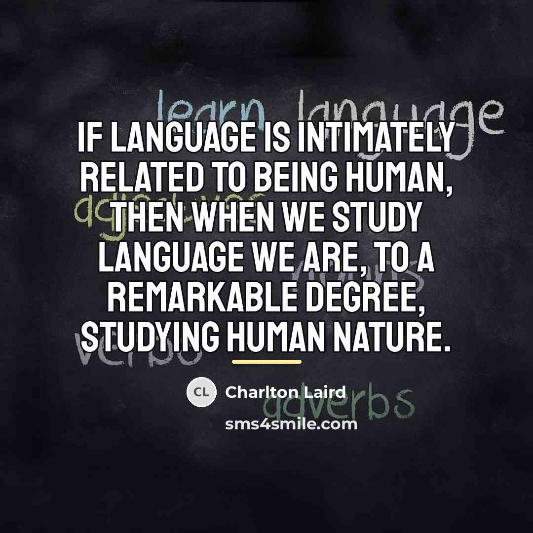 “If language is intimately related to being human, then when…” quote by Charlton Laird