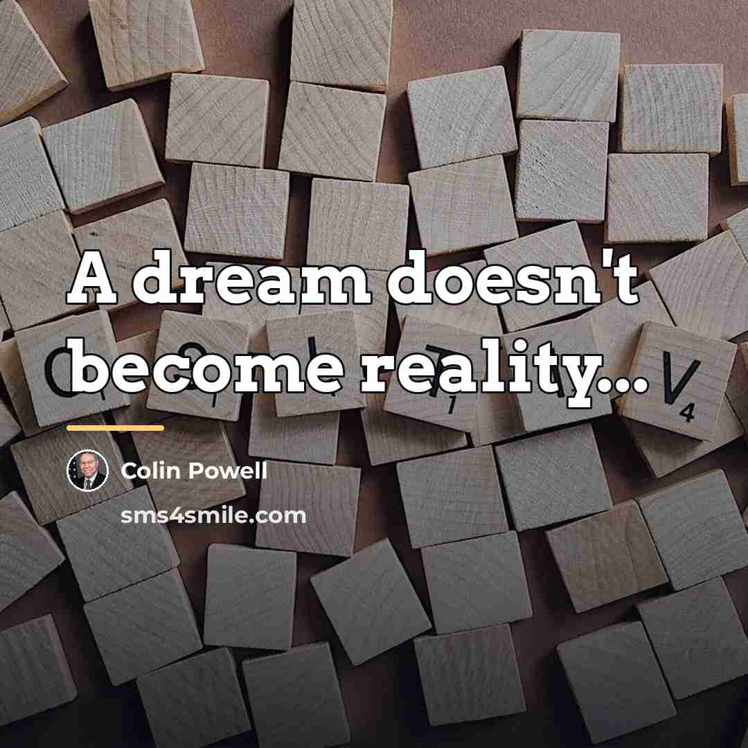 “A dream doesn't become reality...…” quote by Colin Powell