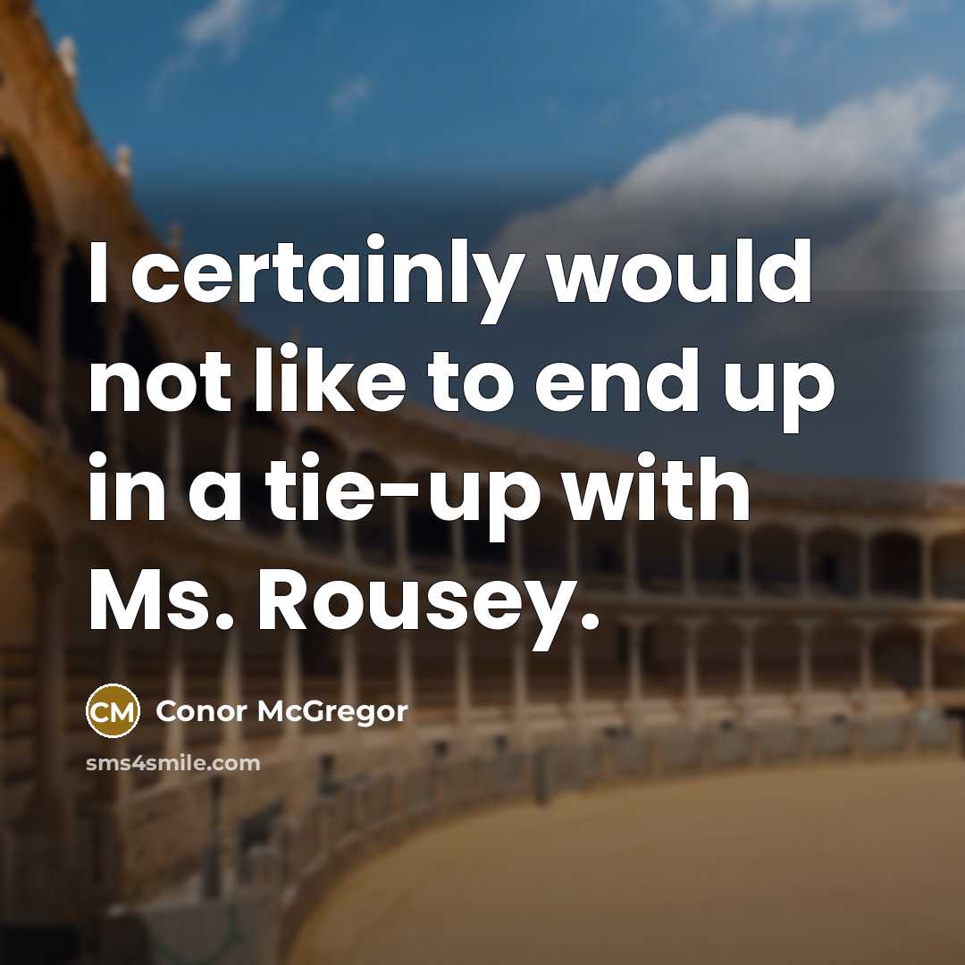 “I certainly would not like to end up in a…” quote by Conor McGregor