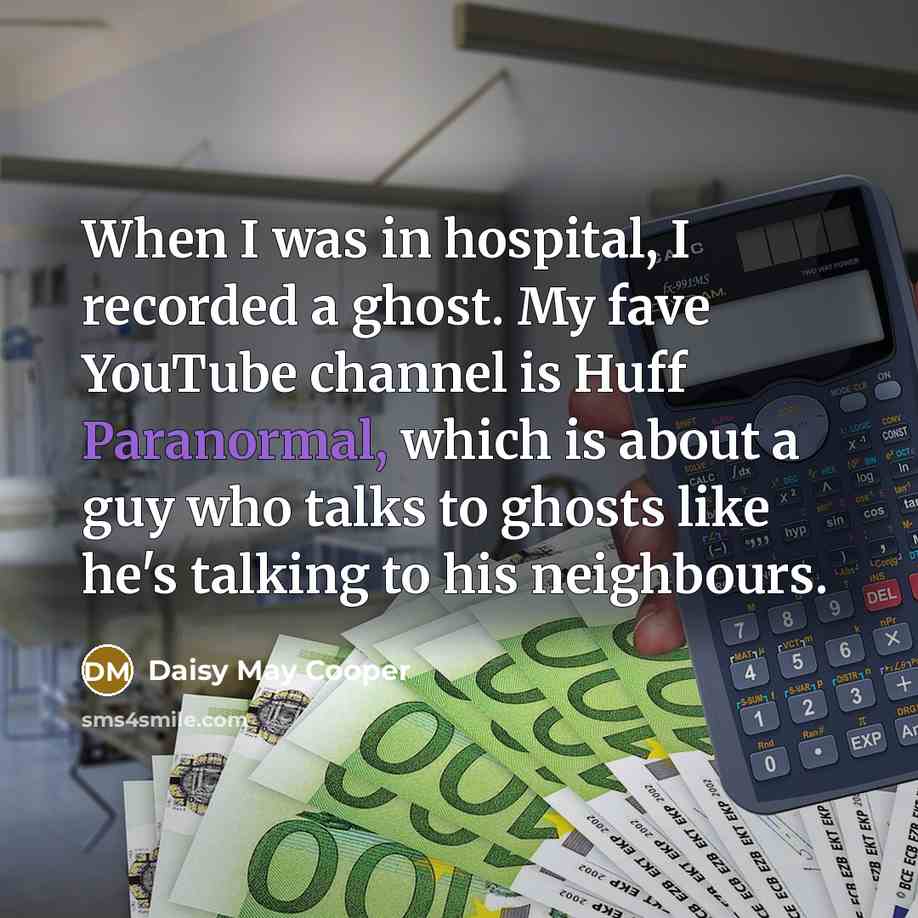 “When I was in hospital, I recorded a ghost. My…” quote by Daisy May Cooper