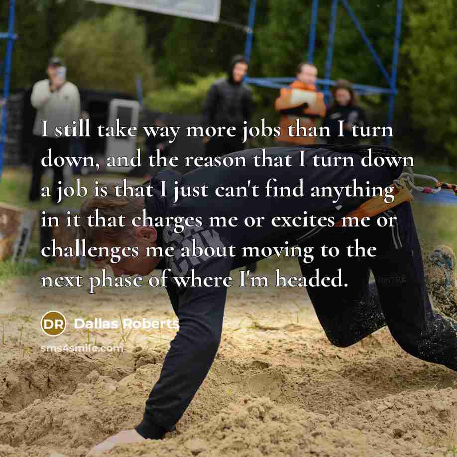 “I still take way more jobs than I turn down,…” quote by Dallas Roberts