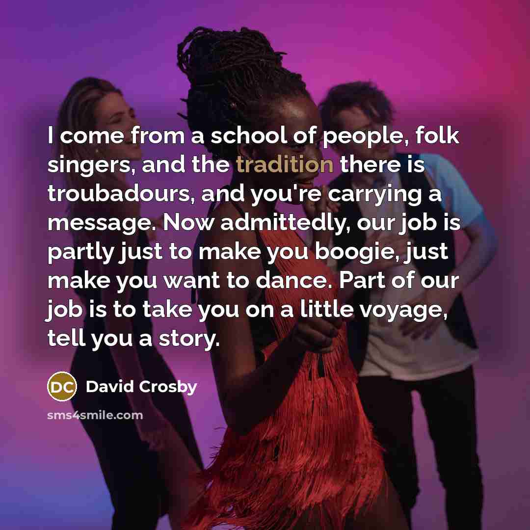 “I come from a school of people, folk singers, and…” quote by David Crosby