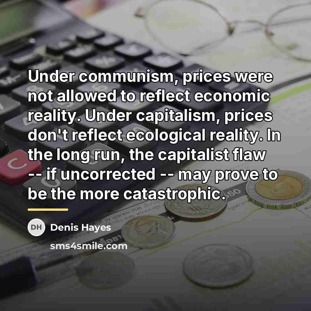 “Under communism, prices were not allowed to reflect economic reality.…” quote by Denis Hayes