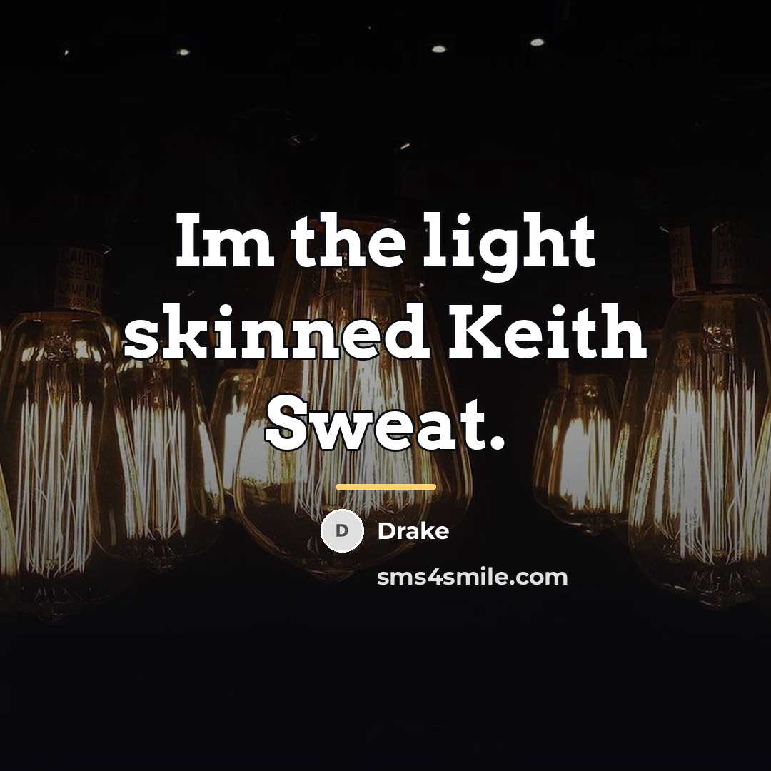 “Im the light skinned Keith Sweat.…” quote by Drake