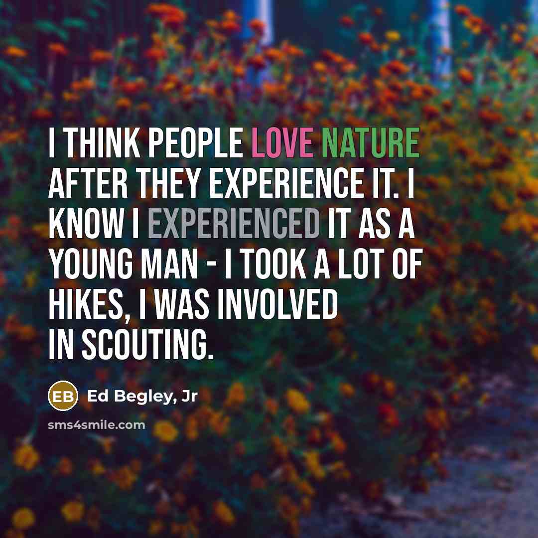 “I think people love nature after they experience it. I…” quote by Ed Begley, Jr
