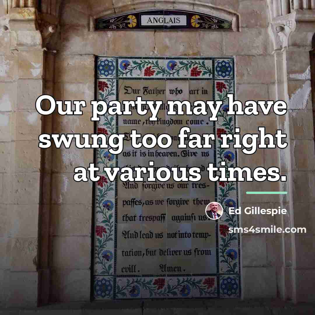 “Our party may have swung too far right at various…” quote by Ed Gillespie