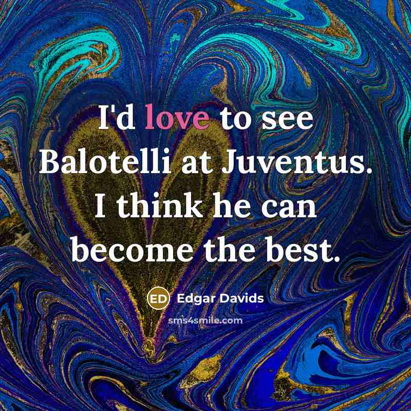 “I'd love to see Balotelli at Juventus. I think he…” quote by Edgar Davids