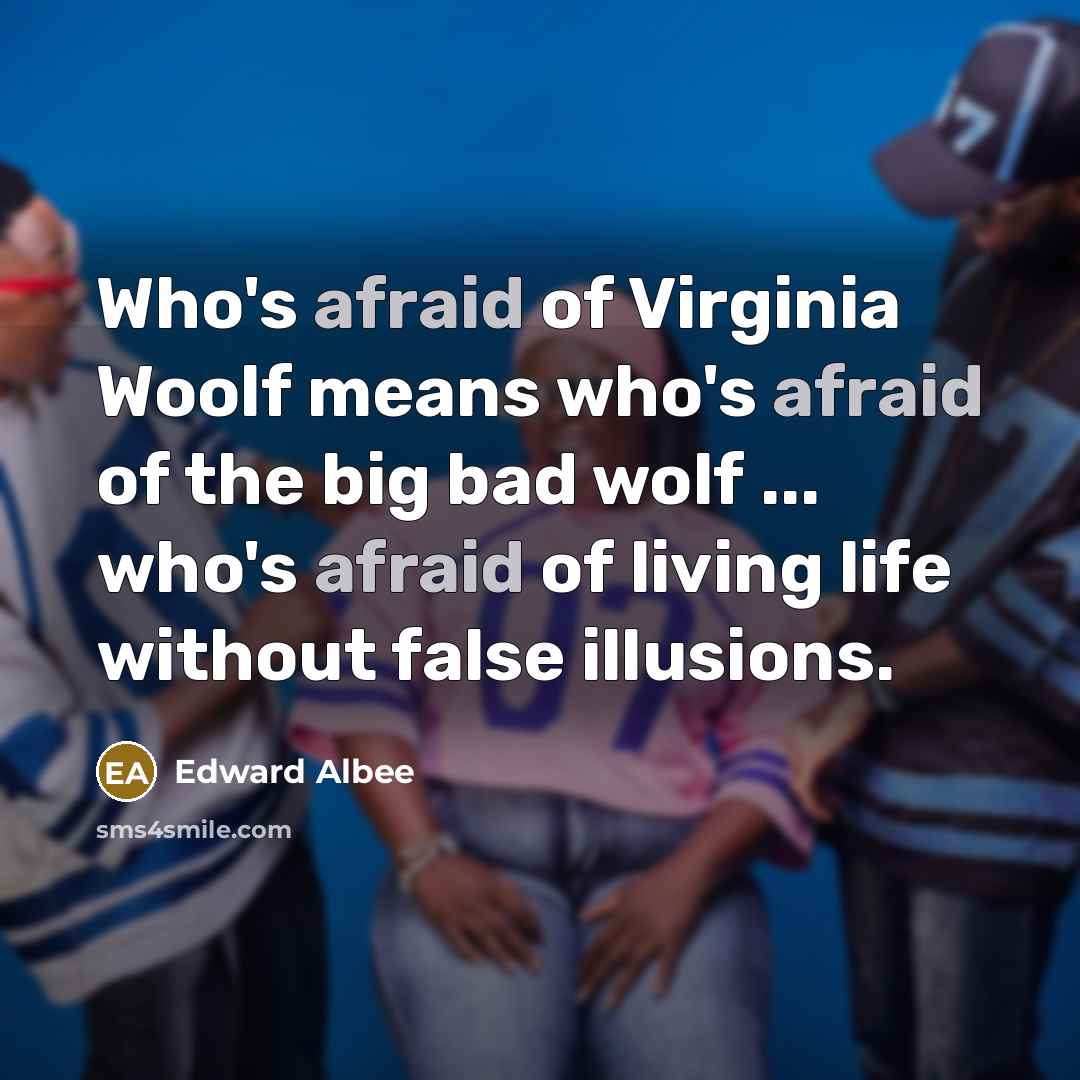“Who's afraid of Virginia Woolf means who's afraid of the…” quote by Edward Albee