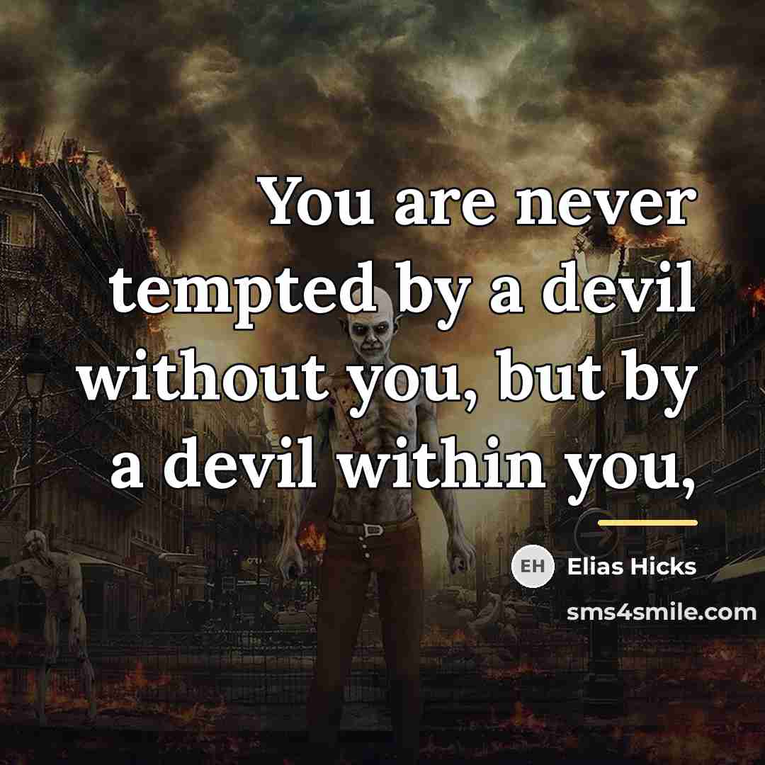 “You are never tempted by a devil without you, but…” quote by Elias Hicks