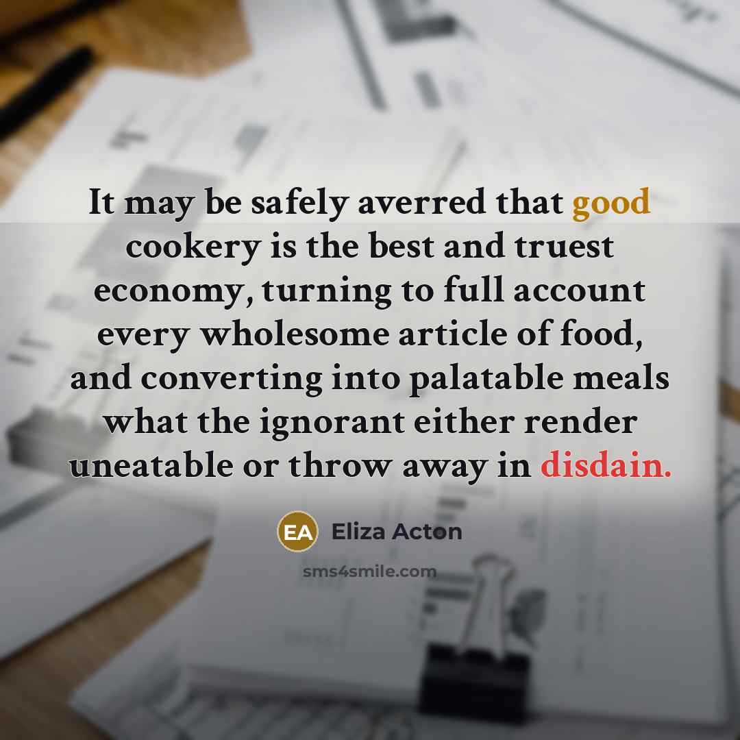 “It may be safely averred that good cookery is the…” quote by Eliza Acton