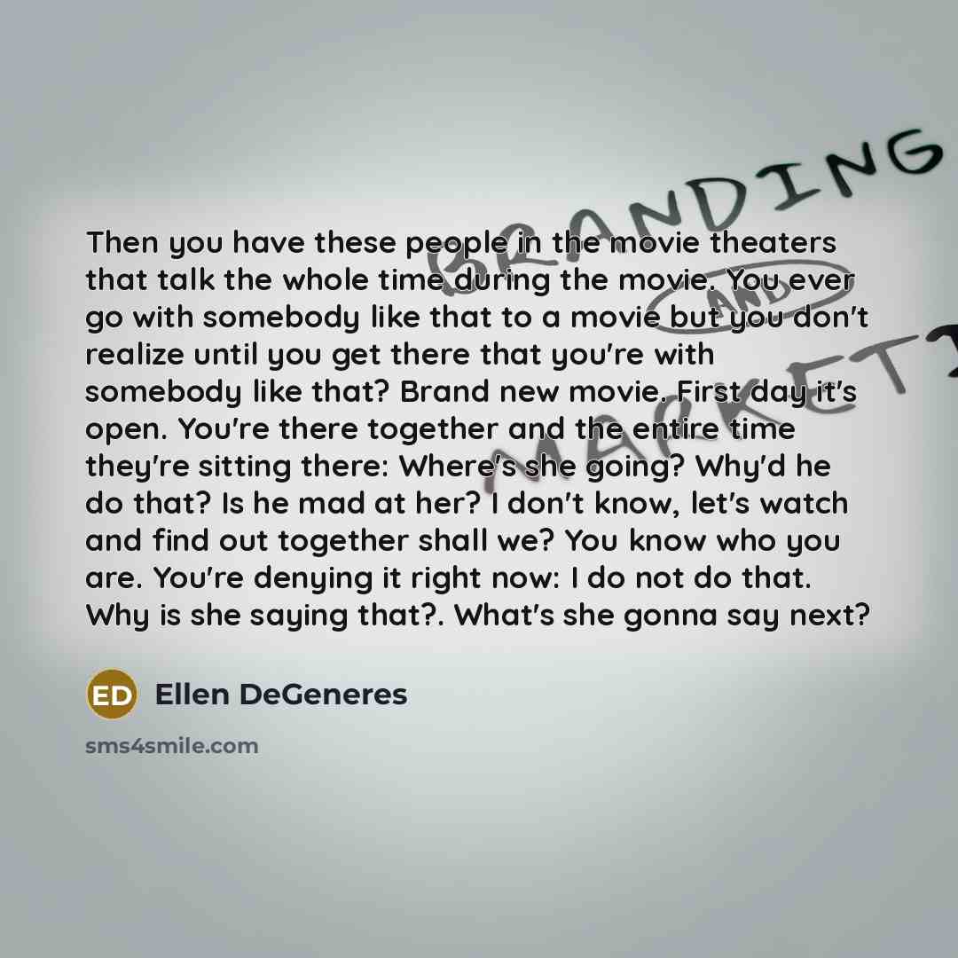 “Then you have these people in the movie theaters that…” quote by Ellen DeGeneres