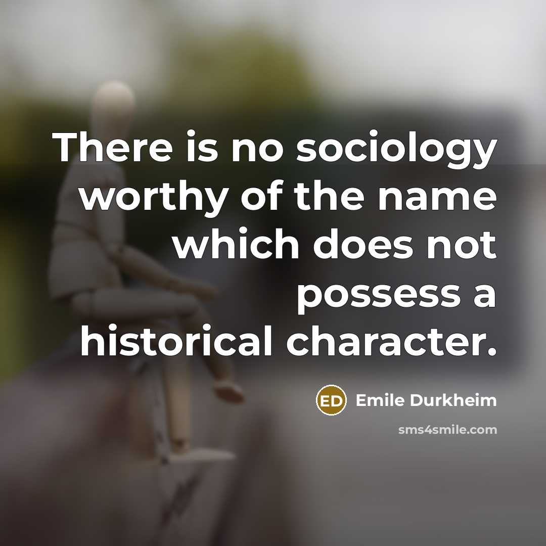 “There is no sociology worthy of the name which does…” quote by Emile Durkheim