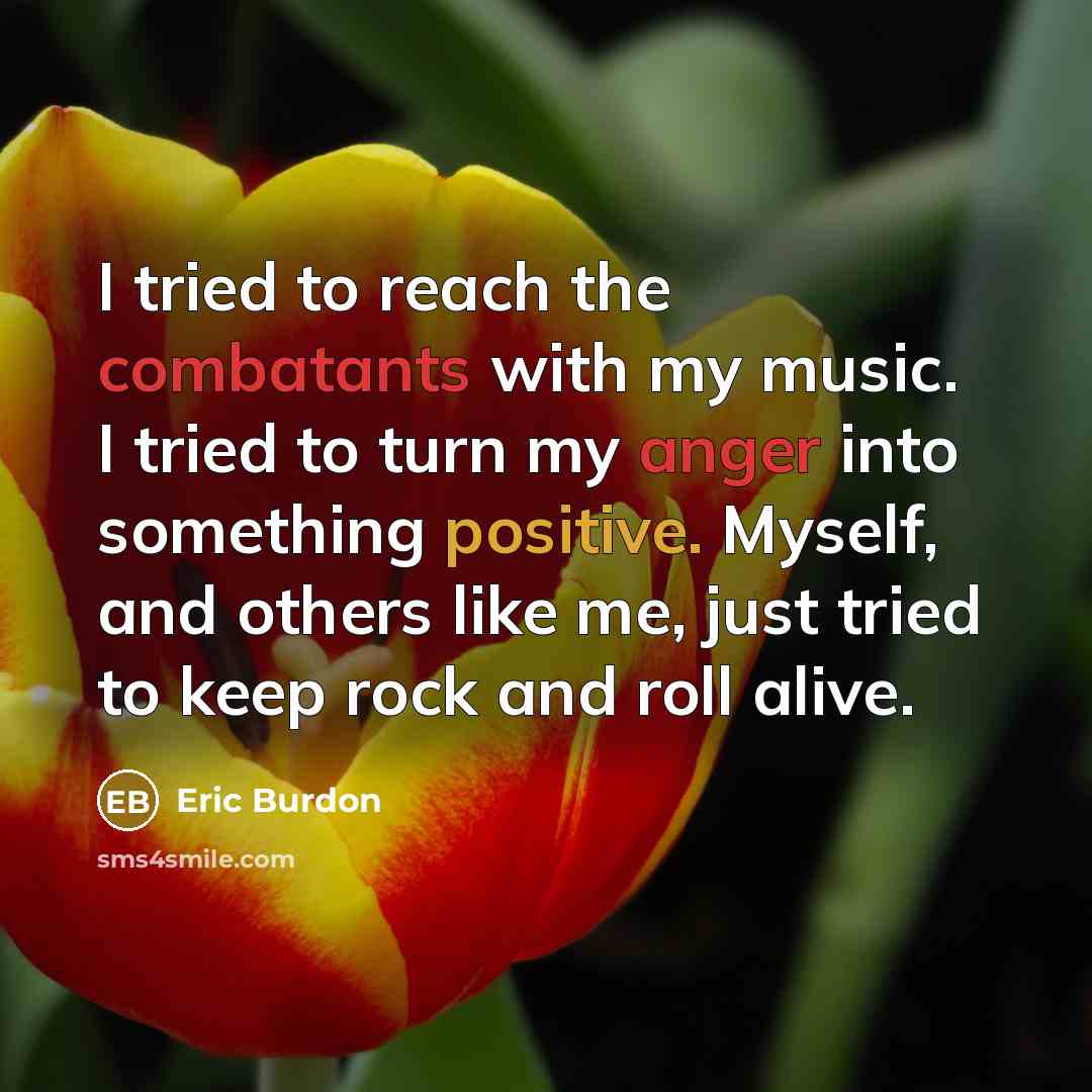 “I tried to reach the combatants with my music. I…” quote by Eric Burdon