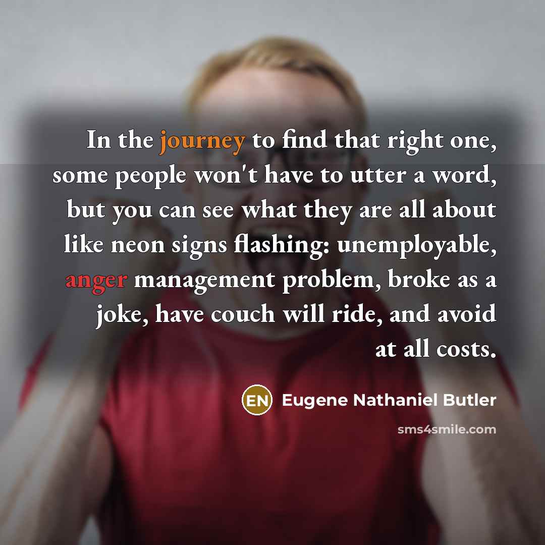 “In the journey to find that right one, some people…” quote by Eugene Nathaniel Butler