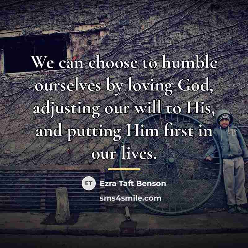 “We can choose to humble ourselves by loving God, adjusting…” quote by Ezra Taft Benson