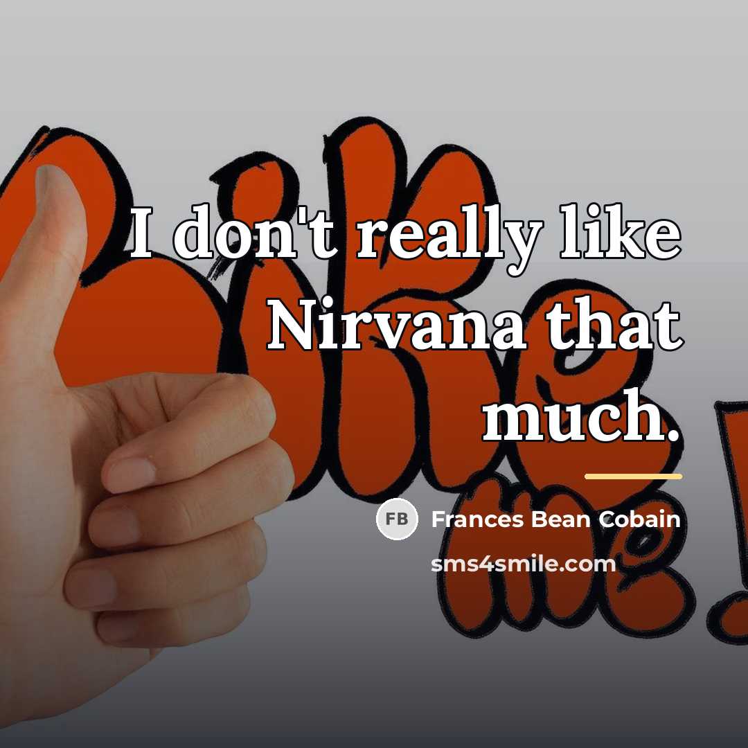 “I don't really like Nirvana that much.…” quote by Frances Bean Cobain