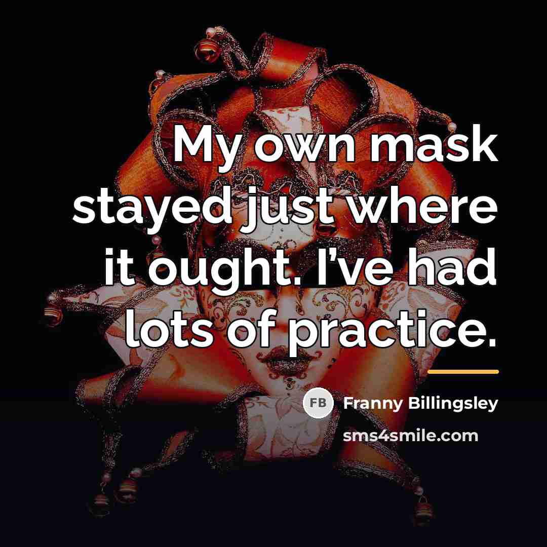“My own mask stayed just where it ought. I’ve had…” quote by Franny Billingsley
