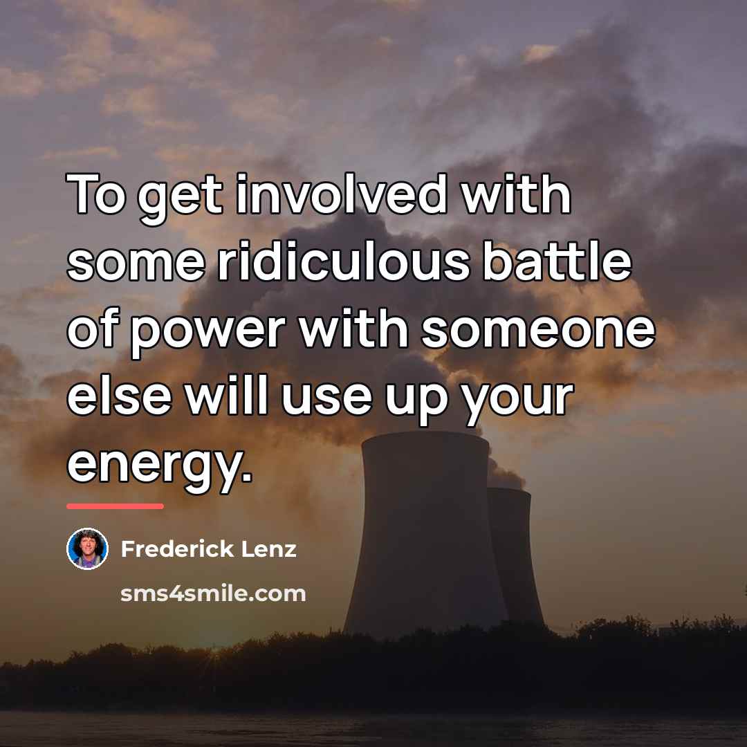 “To get involved with some ridiculous battle of power with…” quote by Frederick Lenz