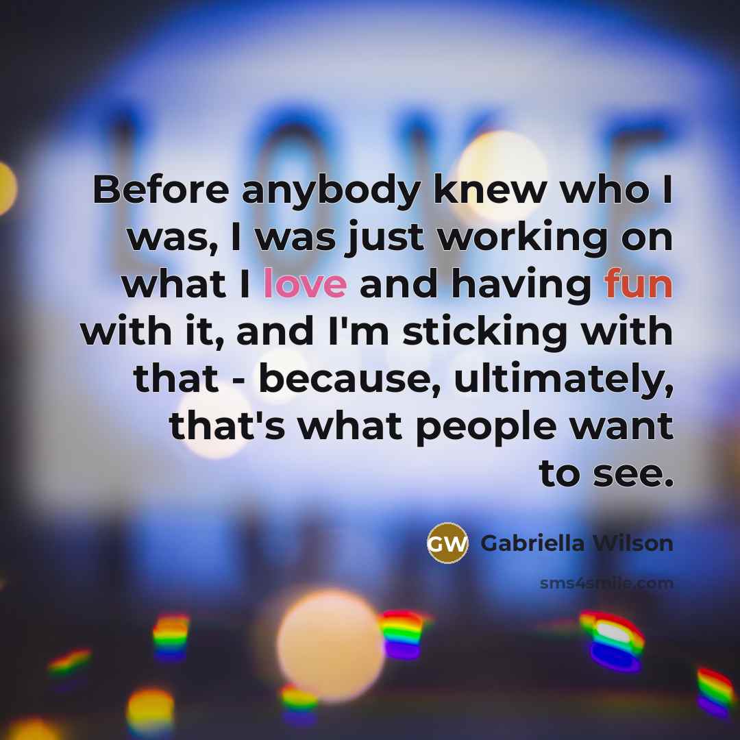 “Before anybody knew who I was, I was just working…” quote by Gabriella Wilson