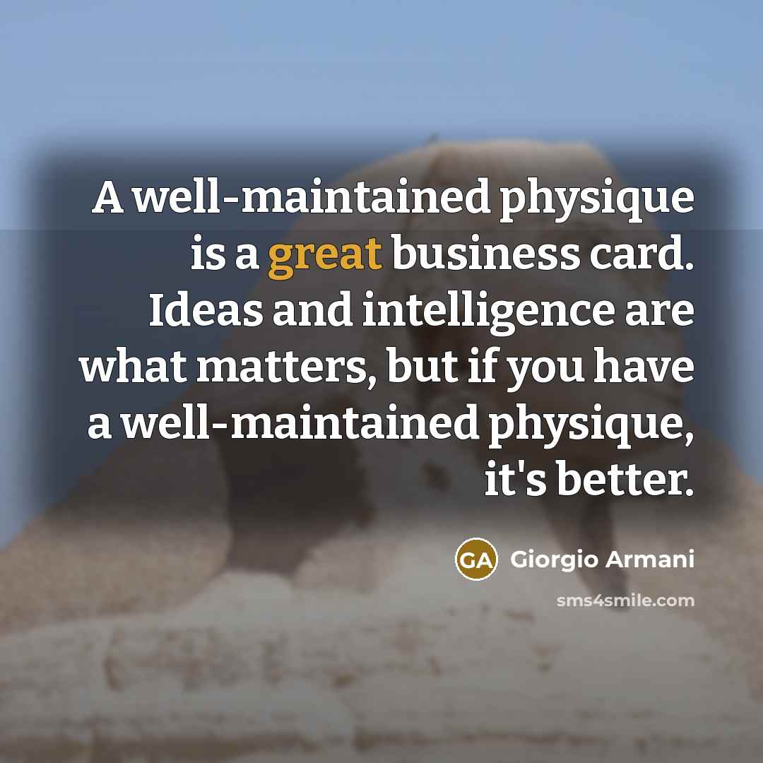 “A well-maintained physique is a great business card. Ideas and…” quote by Giorgio Armani