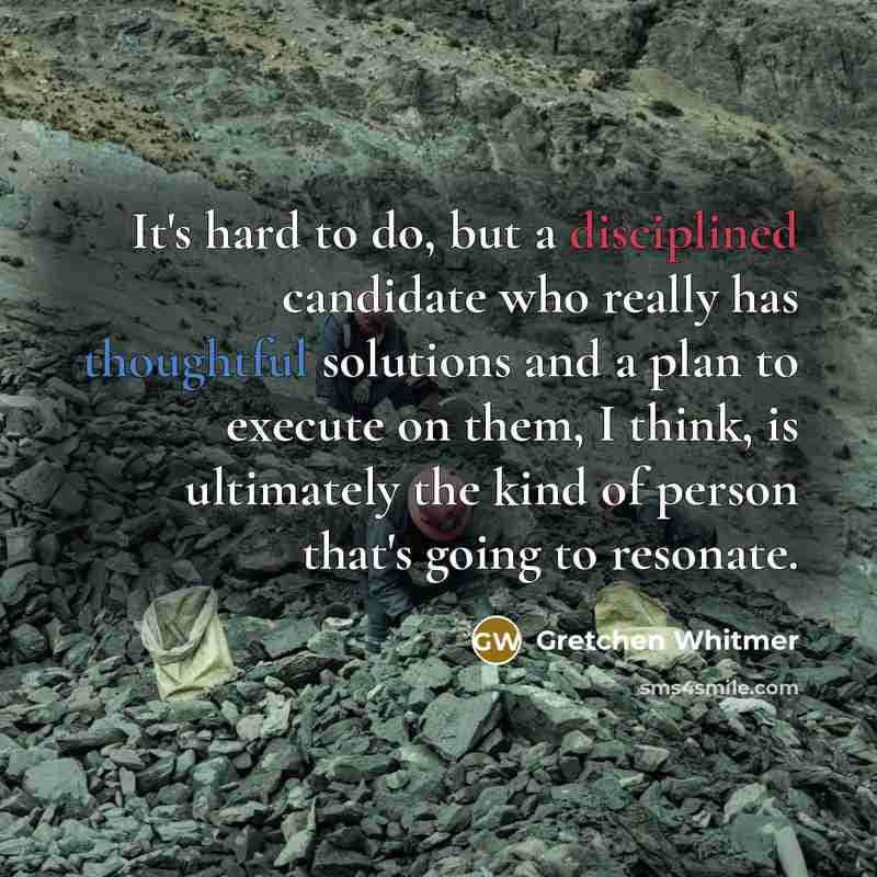 “It's hard to do, but a disciplined candidate who really…” quote by Gretchen Whitmer
