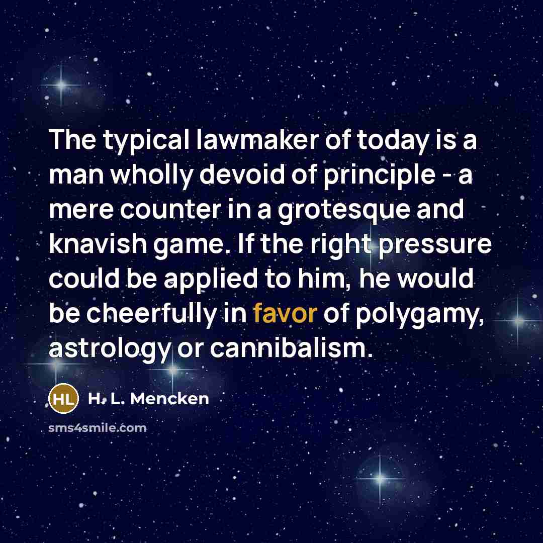 “The typical lawmaker of today is a man wholly devoid…” quote by H. L. Mencken