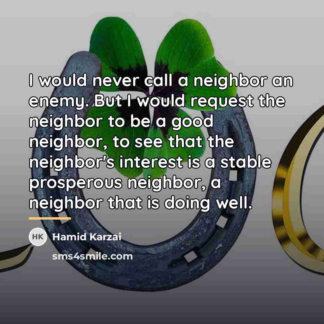 “I would never call a neighbor an enemy. But I…” quote by Hamid Karzai