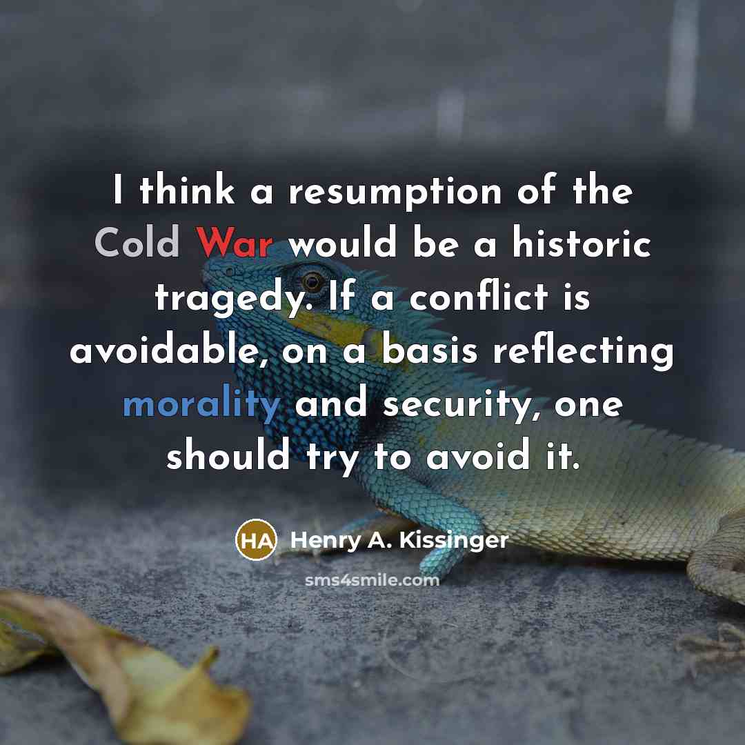 “I think a resumption of the Cold War would be…” quote by Henry A. Kissinger