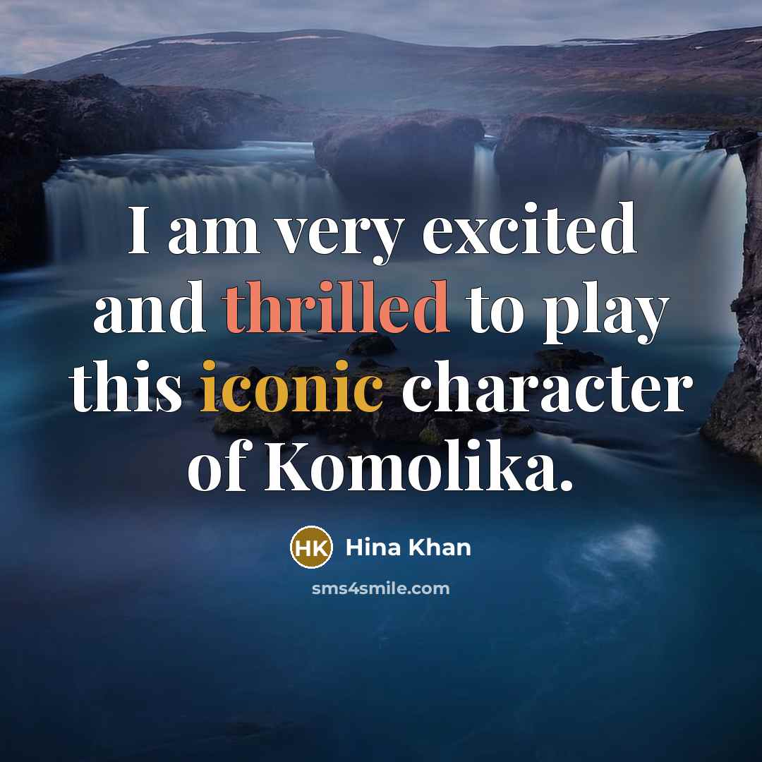 “I am very excited and thrilled to play this iconic…” quote by Hina Khan