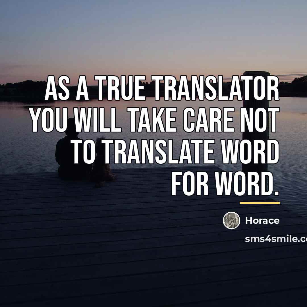 “As a true translator you will take care not to…” quote by Horace