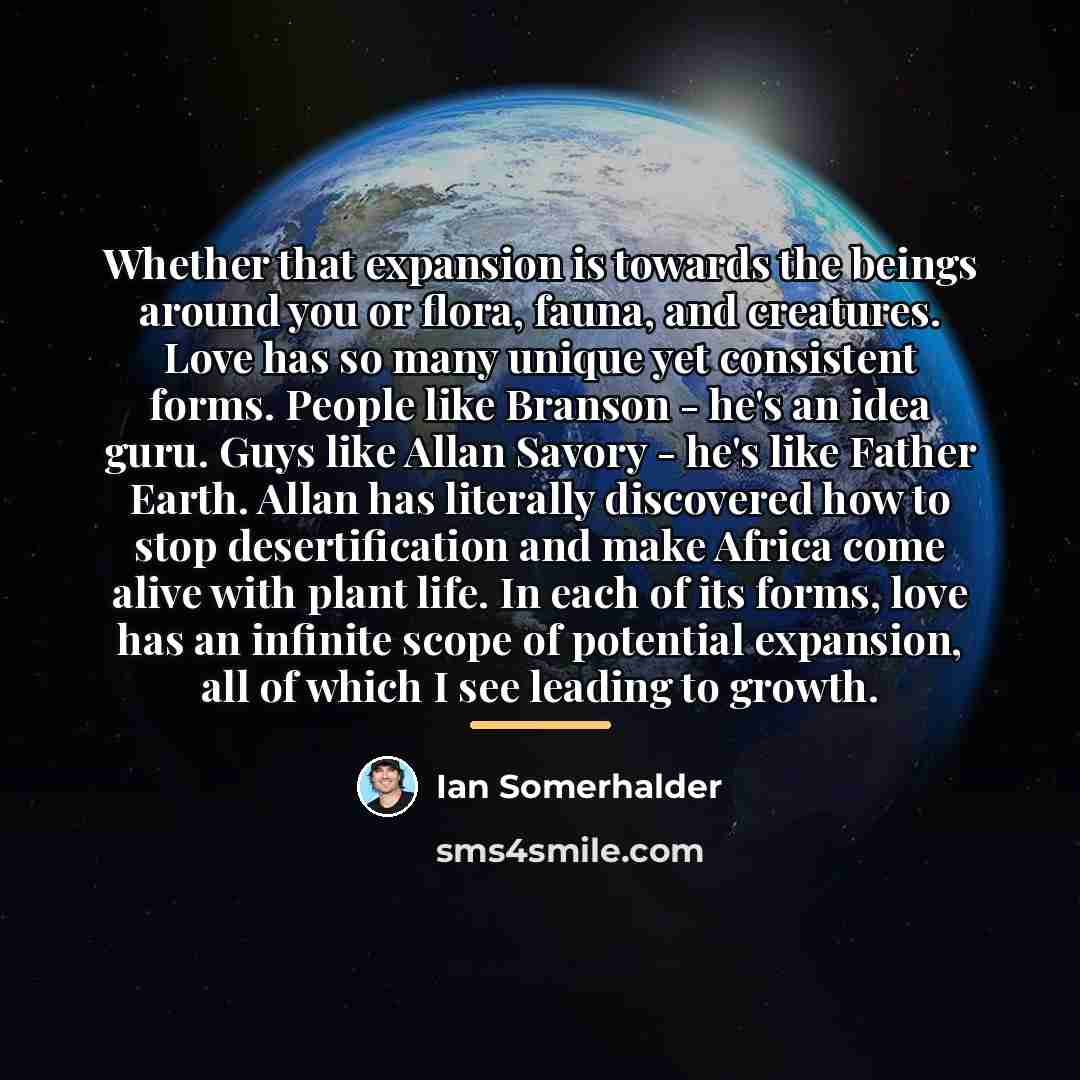“Whether that expansion is towards the beings around you or…” quote by Ian Somerhalder